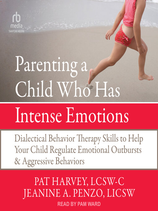 Title details for Parenting a Child Who Has Intense Emotions by Pat Harvey, LCSW-C - Available